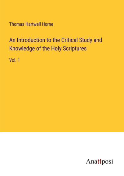 An Introduction to the Critical Study and Knowledge of the Holy Scriptures