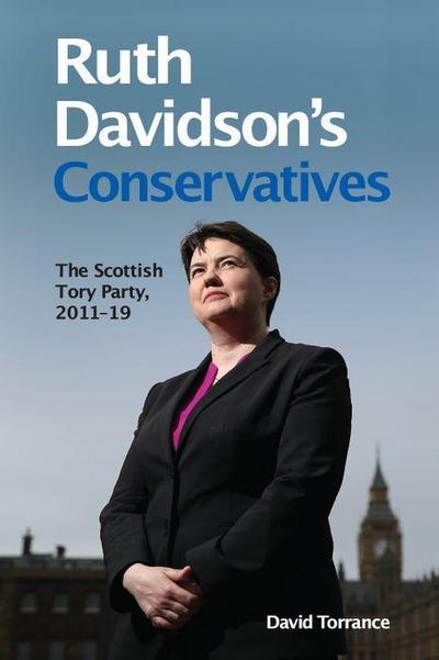 Ruth Davidson’s Conservatives: The Scottish Tory Party, 2011-19