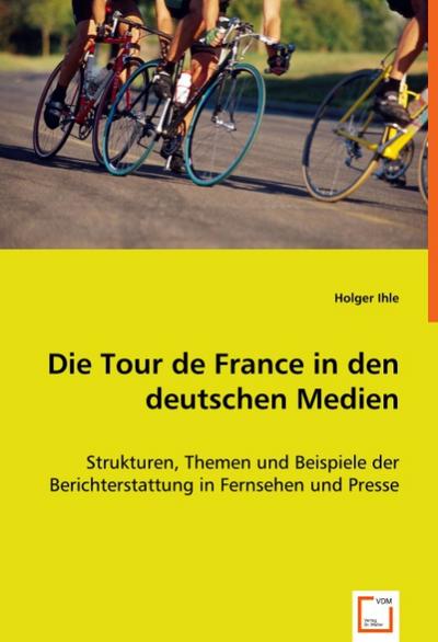 Die Tour de France in den deutschen Medien - Holger Ihle