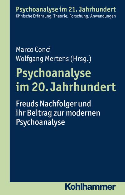 Psychoanalyse im 20. Jahrhundert: Freuds Nachfolger und ihr Beitrag zur modernen Psychoanalyse (Psychoanalyse im 21. Jahrhundert)