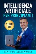 Intelligenza Artificiale per Principianti - 7 libri in 1