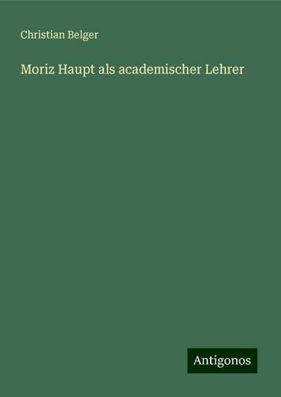 Belger, C: Moriz Haupt als academischer Lehrer