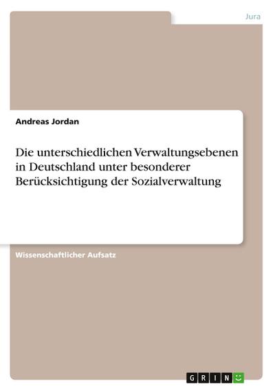 Die unterschiedlichen Verwaltungsebenen in Deutschland unter besonderer Berücksichtigung der Sozialverwaltung