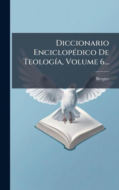 Diccionario EnciclopÃ(c)dico De TeologÃ-a, Volume 6...