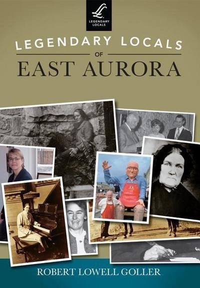 Legendary Locals of East Aurora, New York