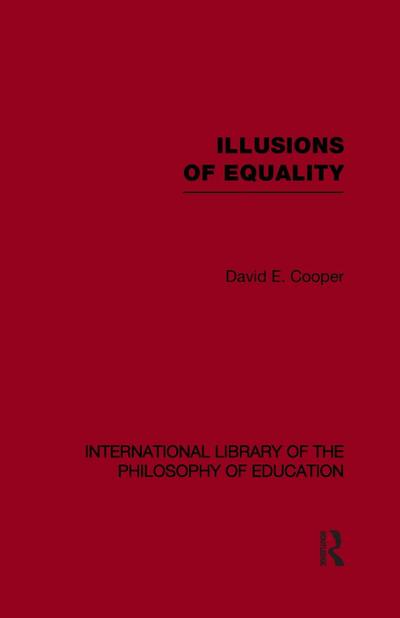 Illusions of Equality (International Library of the Philosophy of Education Volume 7)