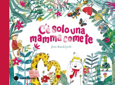 C’è solo una mamma come te