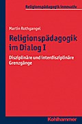 Religionspädagogik im Dialog I von Martin Rothgangel | Ebook