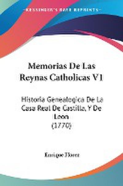 Memorias De Las Reynas Catholicas V1