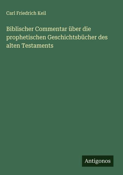 Biblischer Commentar über die prophetischen Geschichtsbücher des alten Testaments