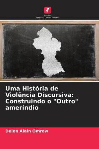 Uma História de Violência Discursiva: Construindo o "Outro" ameríndio