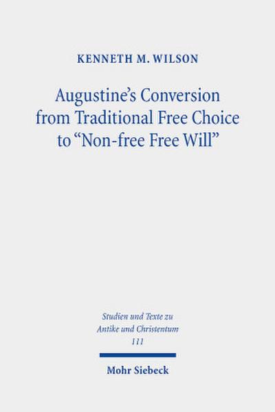 Augustine’s Conversion from Traditional Free Choice to "Non-free Free Will"
