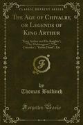 The Age of Chivalry, or Legends of King Arthur