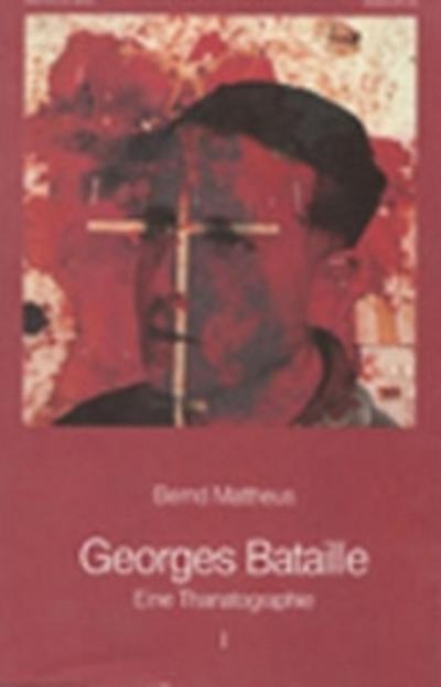 Georges Bataille - Eine Thanatographie I