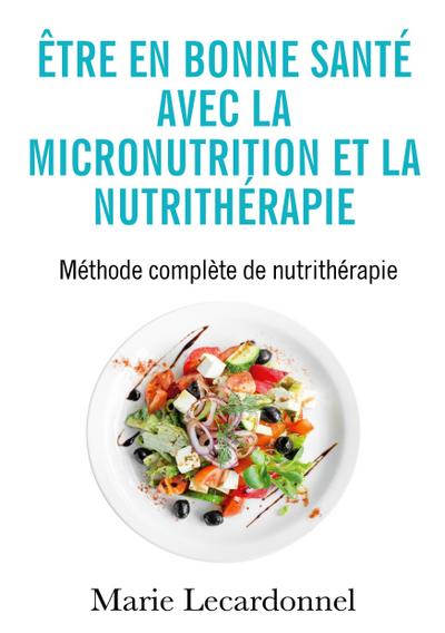 Être en bonne santé avec la micronutrition et la nutrithérapie