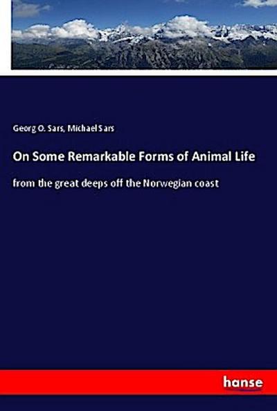 On Some Remarkable Forms of Animal Life
