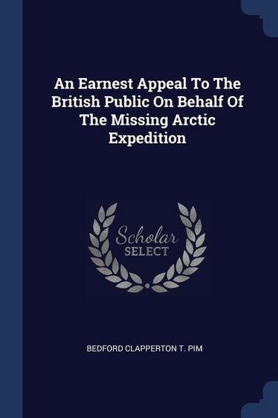 An Earnest Appeal To The British Public On Behalf Of The Missing Arctic Expedition