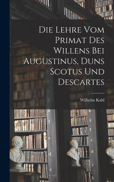 Die Lehre vom Primat des Willens bei Augustinus, Duns Scotus und Descartes