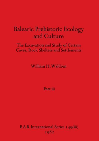 Balearic Prehistoric Ecology and Culture, Part iii