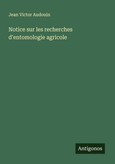 Notice sur les recherches d’entomologie agricole