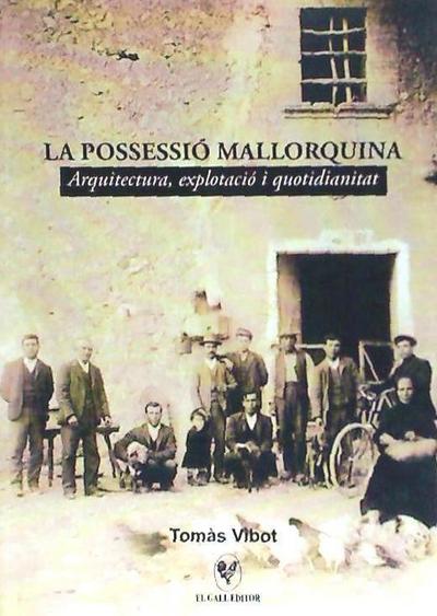 La possessió mallorquina : Arquitectura, explotació i quotidianitat