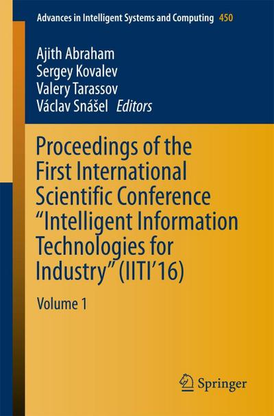 Proceedings of the First International Scientific Conference "Intelligent Information Technologies for Industry" (IITI’16)