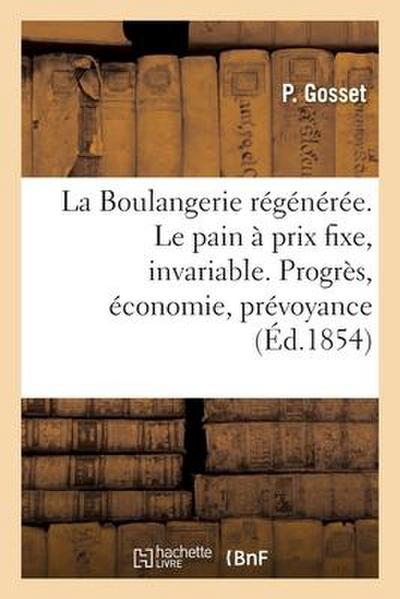 La Boulangerie Régénérée. Le Pain À Un Prix Toujours Fixe, Invariable: Progrès, Économie, Prévoyance