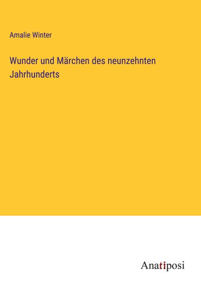 Wunder und Märchen des neunzehnten Jahrhunderts