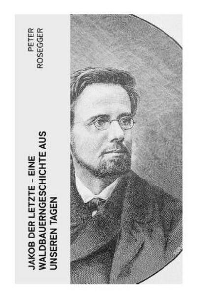 Jakob der Letzte - Eine Waldbauerngeschichte aus unseren Tagen