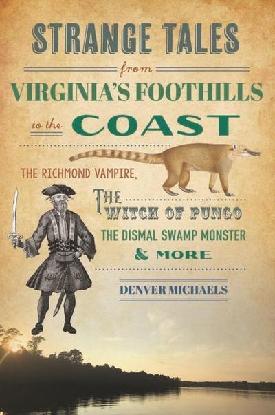 Strange Tales from Virginia’s Foothills to the Coast