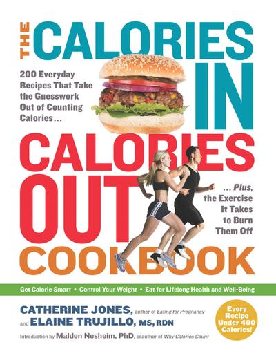 The Calories In, Calories Out Cookbook: 200 Everyday Recipes That Take the Guesswork Out of Counting Calories - Plus, the Exercise It Takes to Burn Them Off
