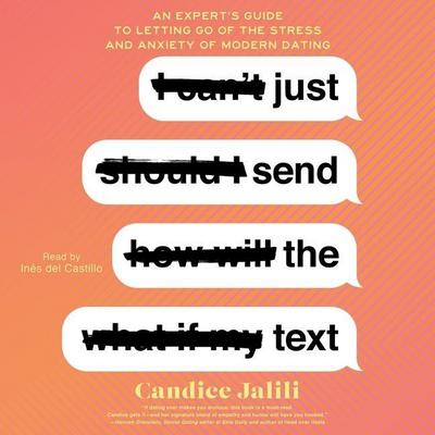 Just Send the Text: An Expert’s Guide to Letting Go of the Stress and Anxiety of Modern Dating
