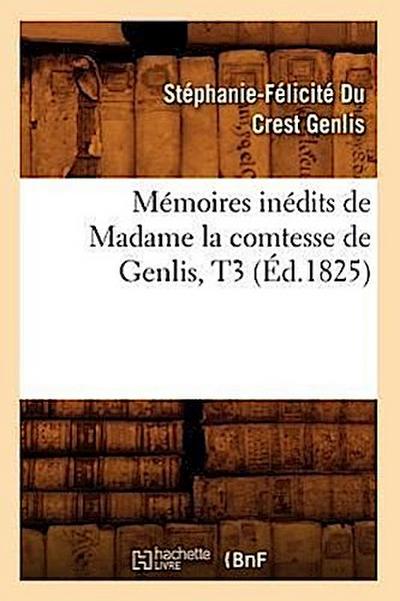 Mémoires Inédits de Madame La Comtesse de Genlis, T3 (Éd.1825)
