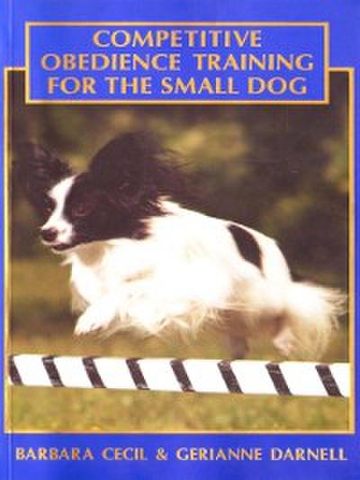COMPETITIVE OBEDIENCE TRAINING FOR THE SMALL DOG
