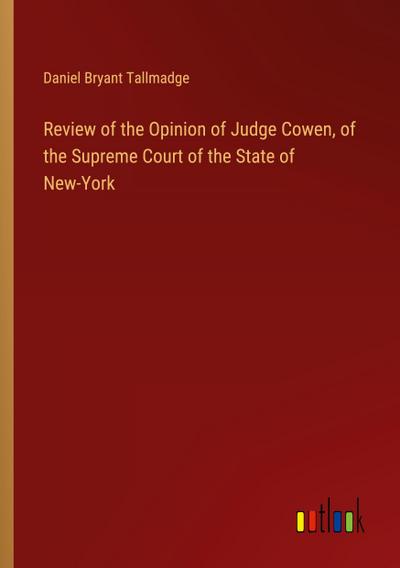 Review of the Opinion of Judge Cowen, of the Supreme Court of the State of New-York