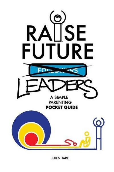 Raise Future Leaders: A Simple Parenting Pocket Guide