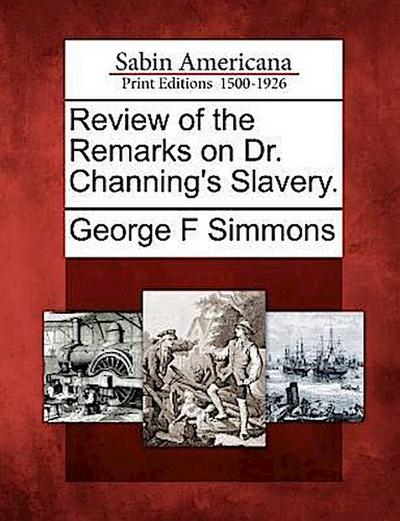 Review of the Remarks on Dr. Channing’s Slavery.