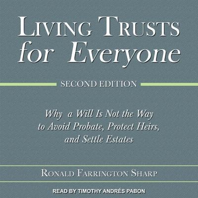 Living Trusts for Everyone Lib/E: Why a Will Is Not the Way to Avoid Probate, Protect Heirs, and Settle Estates (Second Edition)