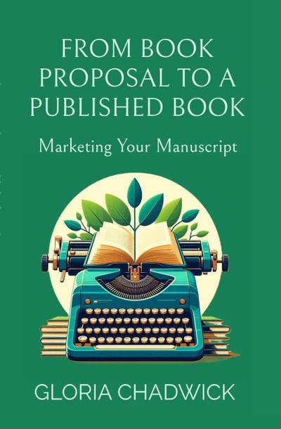 From Book Proposal to a Published Book: Marketing Your Manuscript (Writer’s Workshop, #2)