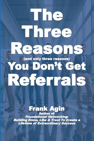The Three Reasons You Don’t Get Referrals