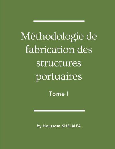Méthodologie de fabrication des structures portuaires (Tome I)