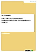 Basel II-Veränderungen in der Bankenlandschaft und die Auswirkungen auf KMU - Caroline Buba