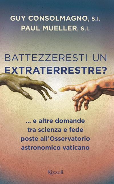 Battezzeresti un extraterrestre?... e altre domande tra scienza e fede poste all’Osservatorio astronomico vaticano
