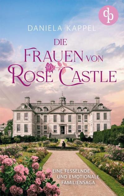 Die Frauen von Rose Castle - Eine fesselnde und emotionale Familiensaga