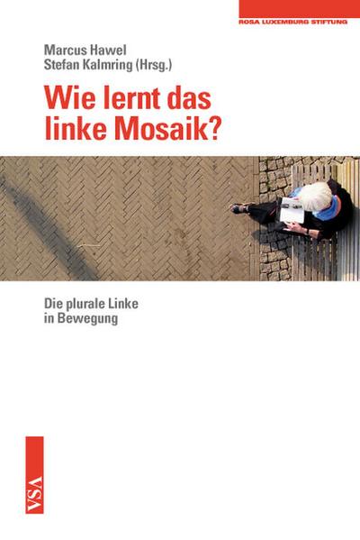 Wie lernt das linke Mosaik?: Die plurale Linke in Bewegung Eine Veröffentlichung der Rosa-Luxemburg-Stiftung