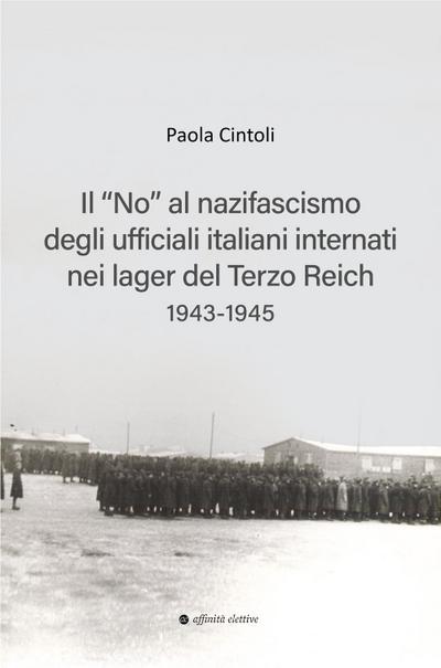Il ’no’ al nazifascismo degli ufficiali italiani internati nei lager del Terzo Reich 1943-1945
