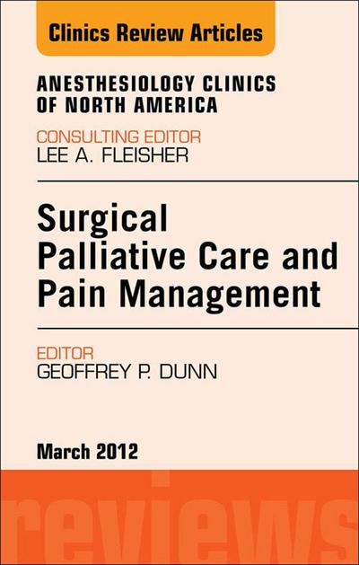 Surgical Palliative Care and Pain Management, An Issue of Anesthesiology Clinics