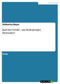 Karl der Große - ein bedeutender Herrscher?