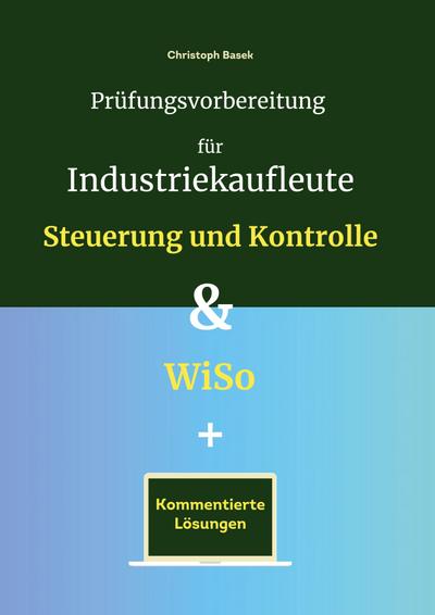 Prüfungsvorbereitung für Industriekaufleute - Steuerung und Kontrolle & WiSo