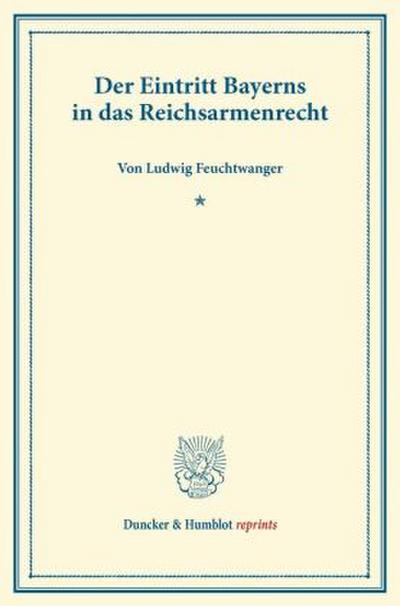 Der Eintritt Bayerns in das Reichsarmenrecht.